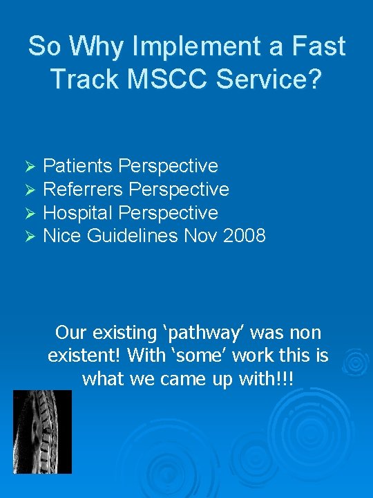 So Why Implement a Fast Track MSCC Service? Ø Ø Patients Perspective Referrers Perspective