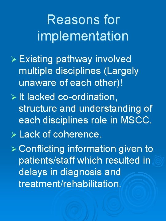 Reasons for implementation Ø Existing pathway involved multiple disciplines (Largely unaware of each other)!