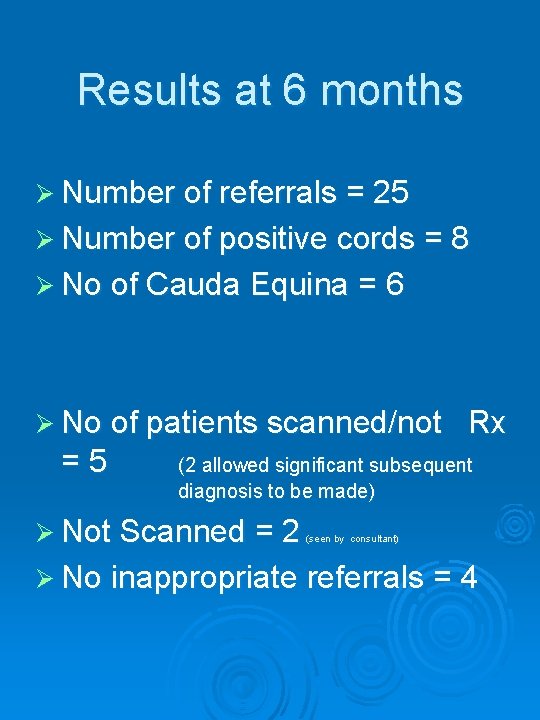 Results at 6 months Ø Number of referrals = 25 Ø Number of positive