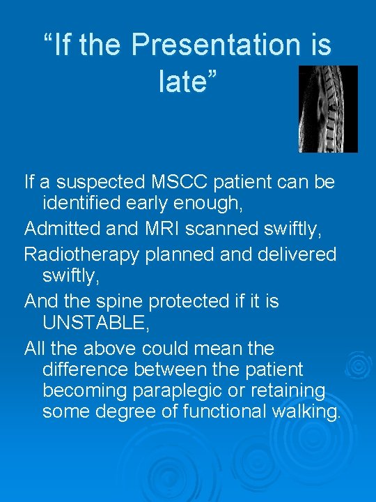 “If the Presentation is late” If a suspected MSCC patient can be identified early