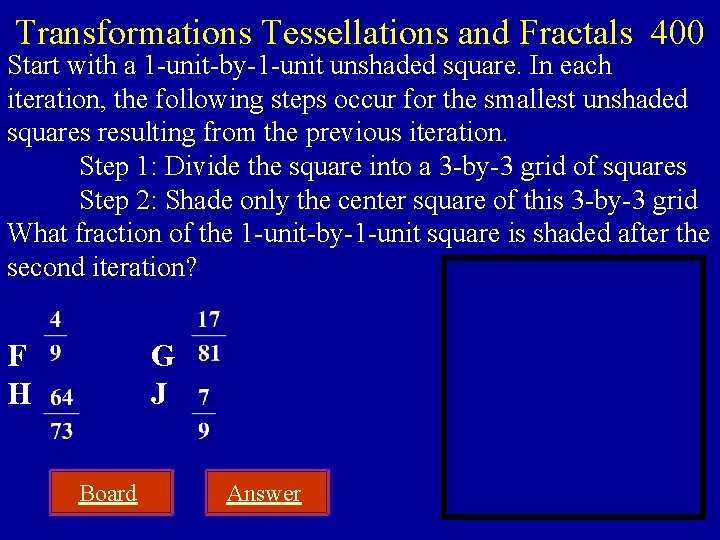 Transformations Tessellations and Fractals 400 Start with a 1 -unit-by-1 -unit unshaded square. In