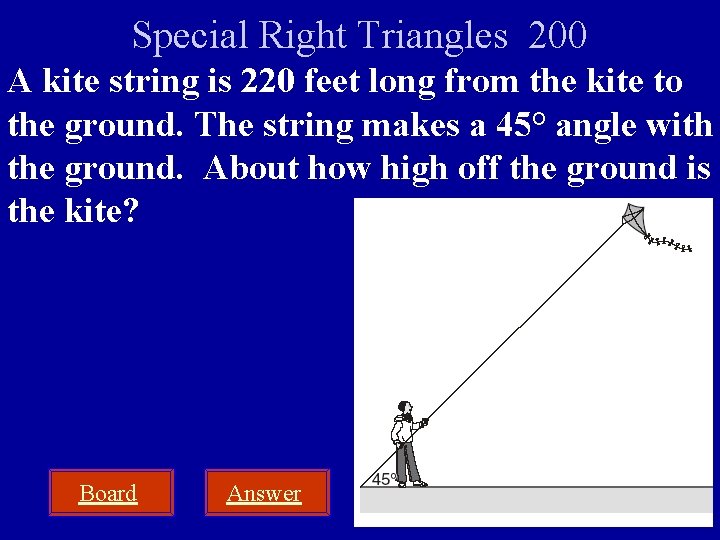 Special Right Triangles 200 A kite string is 220 feet long from the kite