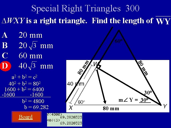 Special Right Triangles 300 ∆WXY is a right triangle. Find the length of Board