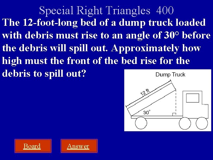 Special Right Triangles 400 The 12 -foot-long bed of a dump truck loaded with