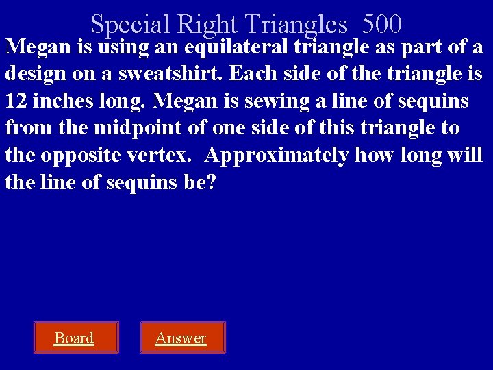 Special Right Triangles 500 Megan is using an equilateral triangle as part of a