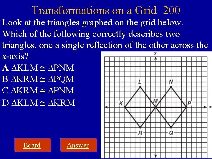 Transformations on a Grid 200 Look at the triangles graphed on the grid below.