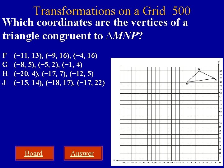 Transformations on a Grid 500 Which coordinates are the vertices of a triangle congruent