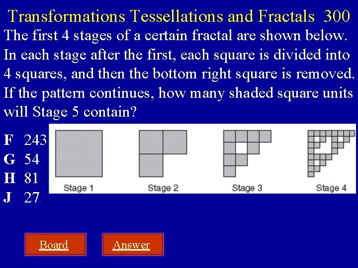 Transformations Tessellations and Fractals 300 The first 4 stages of a certain fractal are