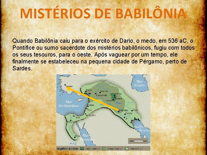 MISTÉRIOS DE BABILÔNIA Quando Babilônia caiu para o exército de Dario, o medo, em