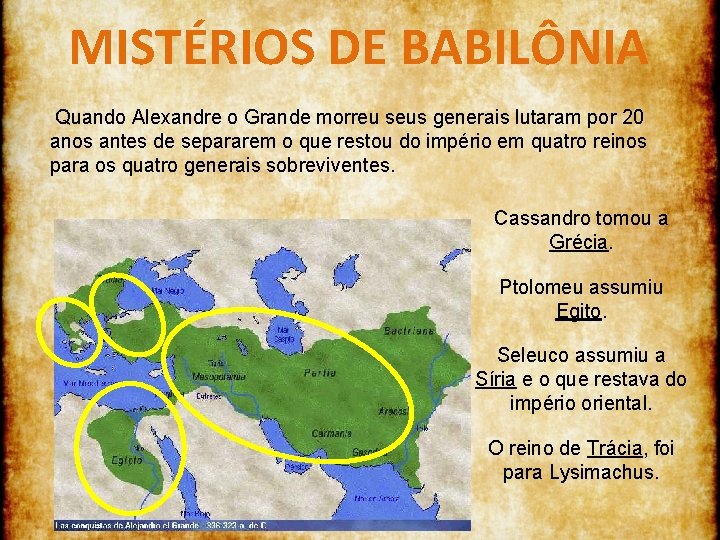 MISTÉRIOS DE BABILÔNIA Quando Alexandre o Grande morreu seus generais lutaram por 20 anos