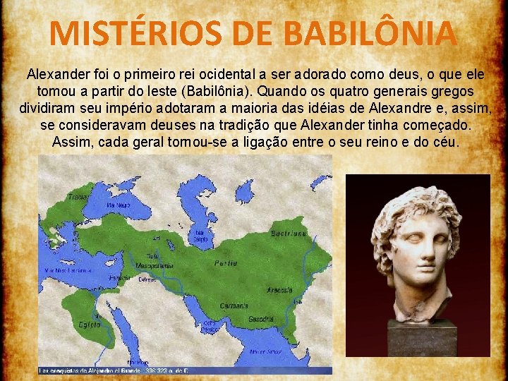 MISTÉRIOS DE BABILÔNIA Alexander foi o primeiro rei ocidental a ser adorado como deus,