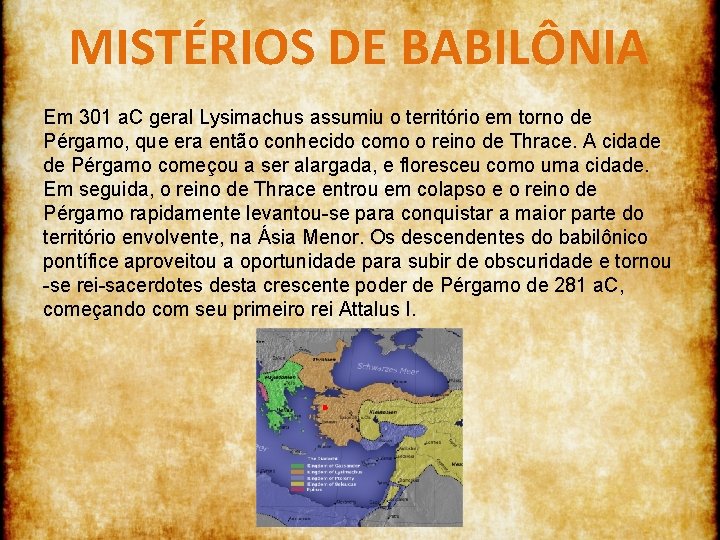 MISTÉRIOS DE BABILÔNIA Em 301 a. C geral Lysimachus assumiu o território em torno