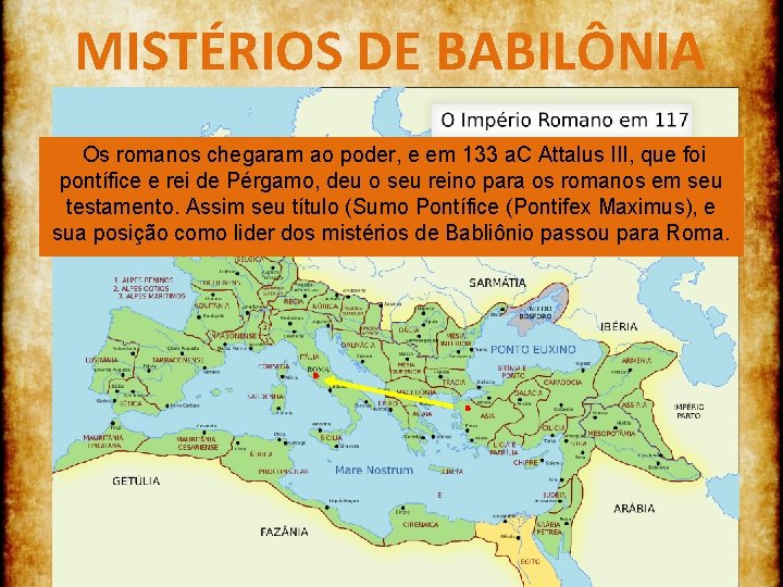 MISTÉRIOS DE BABILÔNIA Os romanos chegaram ao poder, e em 133 a. C Attalus