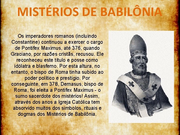 MISTÉRIOS DE BABILÔNIA Os imperadores romanos (incluindo Constantine) continuou a exercer o cargo de
