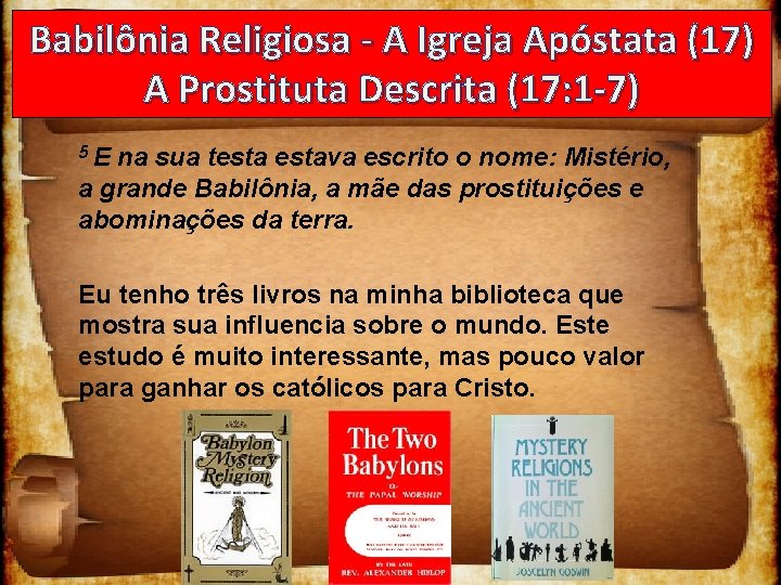 Babilônia Religiosa - A Igreja Apóstata (17) A Prostituta Descrita (17: 1 -7) 5