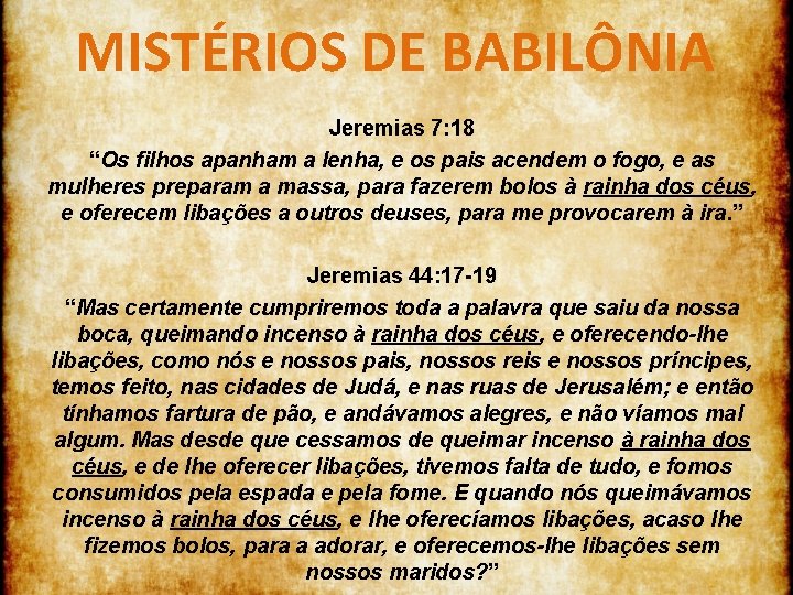 MISTÉRIOS DE BABILÔNIA Jeremias 7: 18 “Os filhos apanham a lenha, e os pais