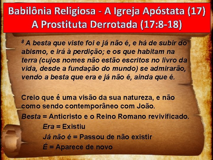 Babilônia Religiosa - A Igreja Apóstata (17) A Prostituta Derrotada (17: 8 -18) 8