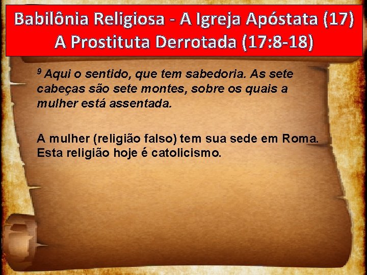 Babilônia Religiosa - A Igreja Apóstata (17) A Prostituta Derrotada (17: 8 -18) 9