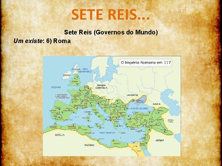 SETE REIS. . . Sete Reis (Governos do Mundo) Um existe: 6) Roma 