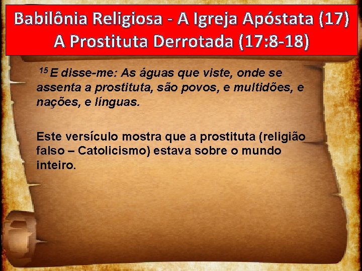 Babilônia Religiosa - A Igreja Apóstata (17) A Prostituta Derrotada (17: 8 -18) 15