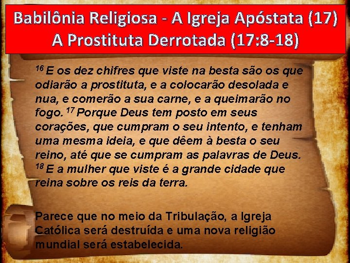 Babilônia Religiosa - A Igreja Apóstata (17) A Prostituta Derrotada (17: 8 -18) 16