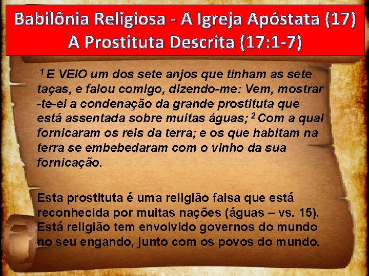 Babilônia Religiosa - A Igreja Apóstata (17) A Prostituta Descrita (17: 1 -7) 1