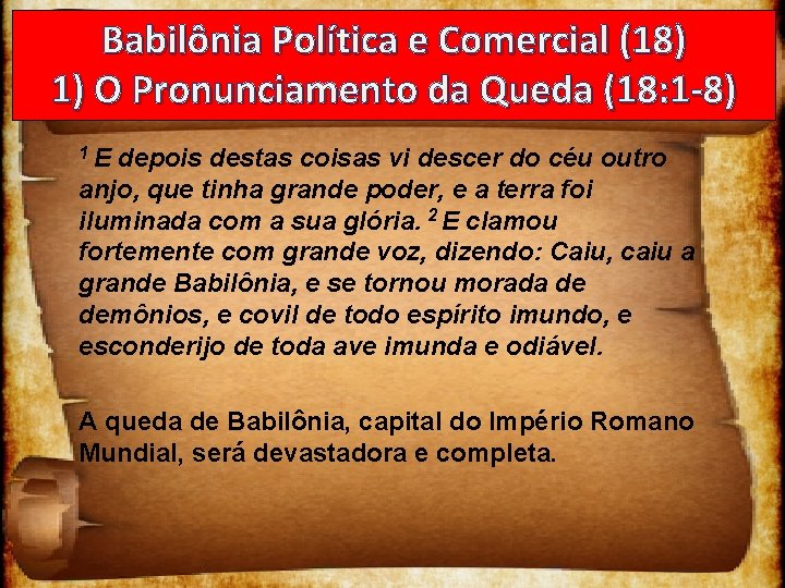 Babilônia Política e Comercial (18) 1) O Pronunciamento da Queda (18: 1 -8) 1
