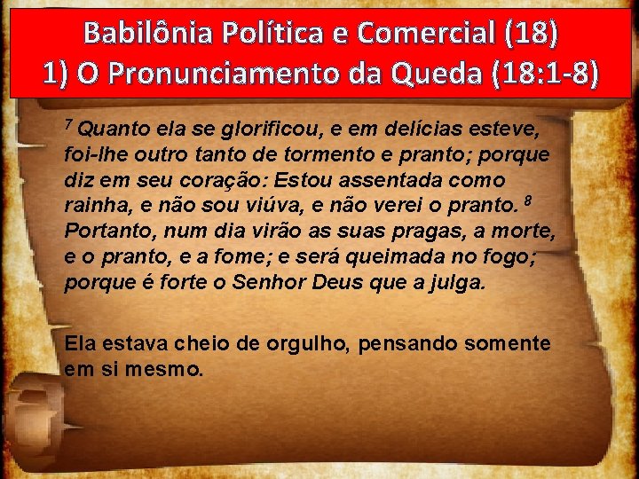 Babilônia Política e Comercial (18) 1) O Pronunciamento da Queda (18: 1 -8) 7
