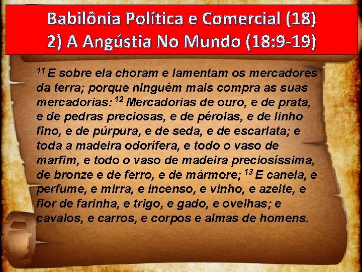 Babilônia Política e Comercial (18) 2) A Angústia No Mundo (18: 9 -19) 11