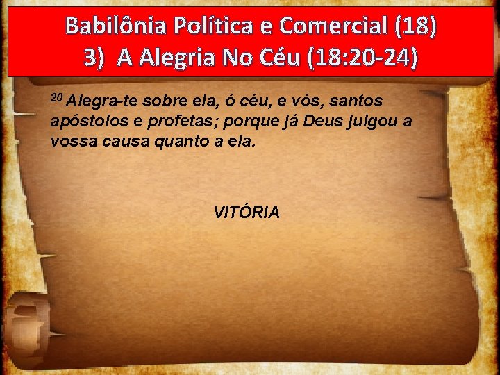 Babilônia Política e Comercial (18) 3) A Alegria No Céu (18: 20 -24) 20