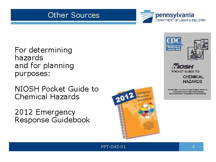 Other Sources For determining hazards and for planning purposes: NIOSH Pocket Guide to Chemical