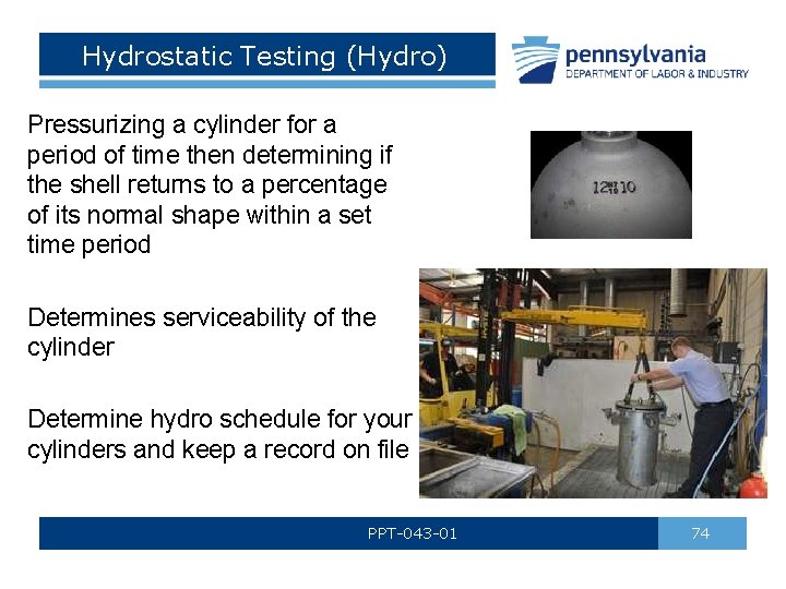 Hydrostatic Testing (Hydro) Pressurizing a cylinder for a period of time then determining if