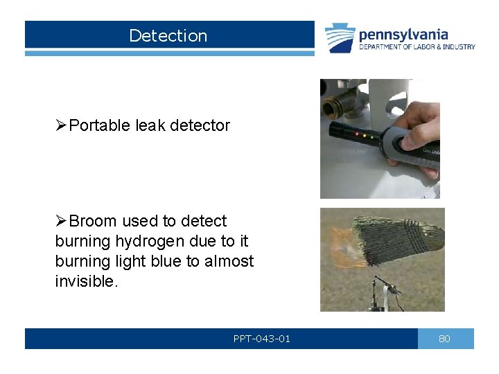 Detection ØPortable leak detector ØBroom used to detect burning hydrogen due to it burning