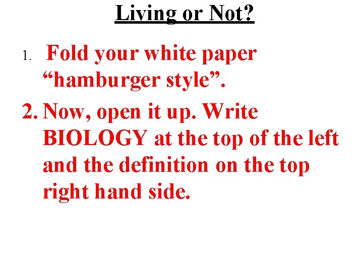 Living or Not? Fold your white paper “hamburger style”. 2. Now, open it up.