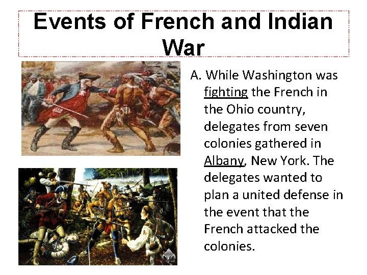 Events of French and Indian War A. While Washington was fighting the French in Events of French and Indian War A. While Washington was fighting the French in
