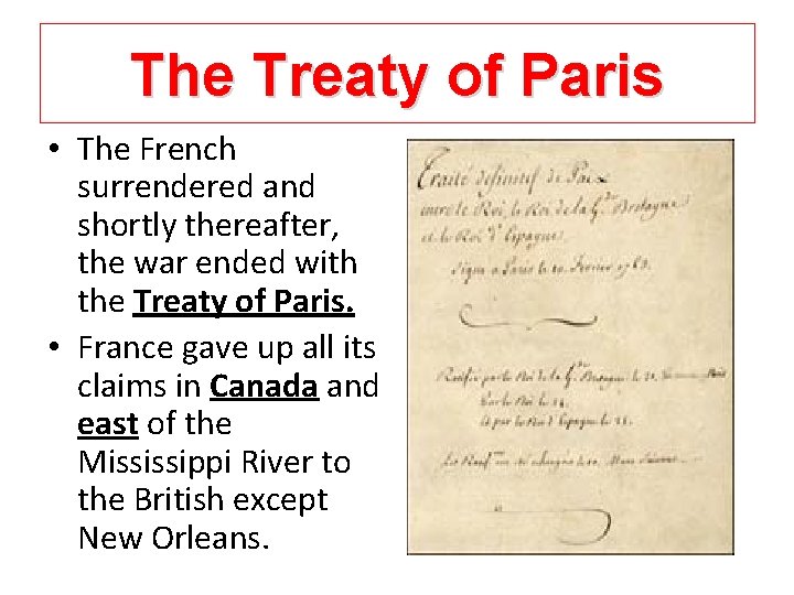 The Treaty of Paris • The French surrendered and shortly thereafter, the war ended