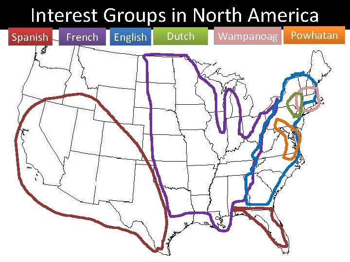 Interest Groups in North America Spanish French English Dutch Wampanoag Powhatan 