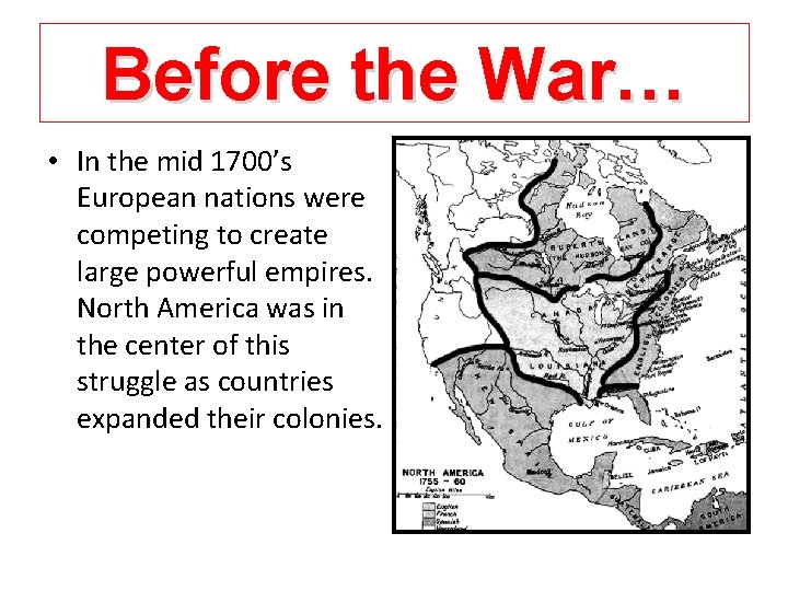 Before the War… • In the mid 1700’s European nations were competing to create