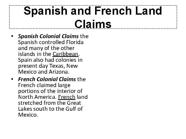 Spanish and French Land Claims • Spanish Colonial Claims the Spanish controlled Florida and