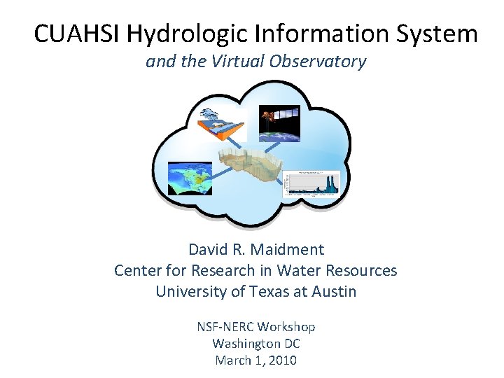 CUAHSI Hydrologic Information System and the Virtual Observatory David R. Maidment Center for Research