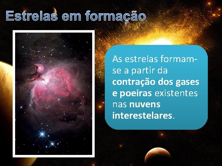 Estrelas em formação As estrelas formamse a partir da contração dos gases e poeiras