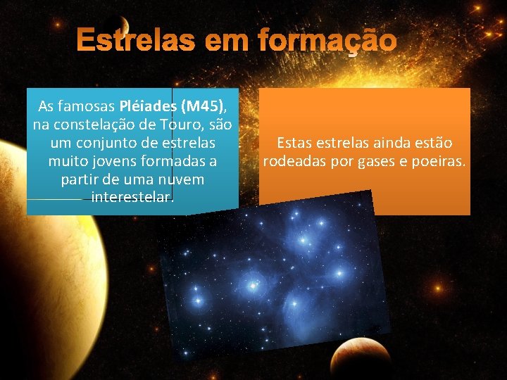 As famosas Pléiades (M 45), na constelação de Touro, são um conjunto de estrelas