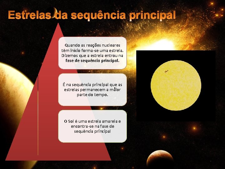 Quando as reações nucleares têm início forma-se uma estrela. Dizemos que a estrela entrou