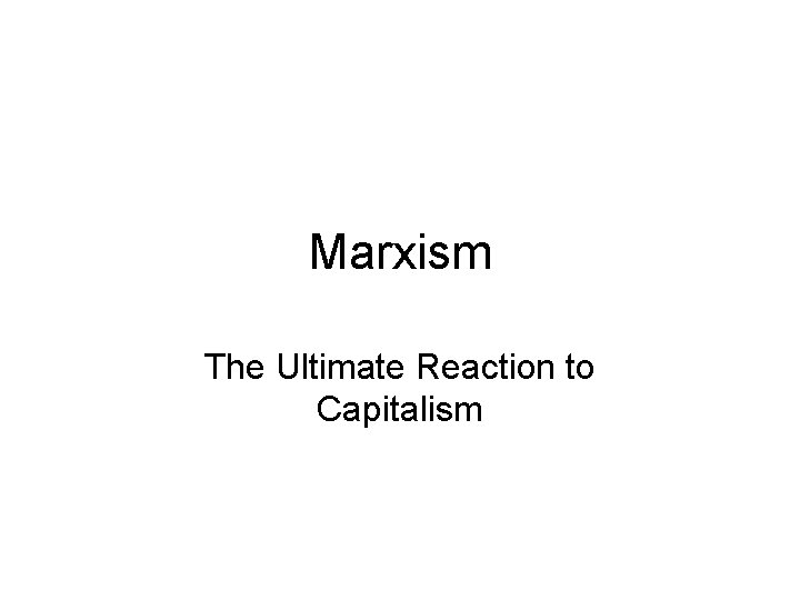 Marxism The Ultimate Reaction to Capitalism 