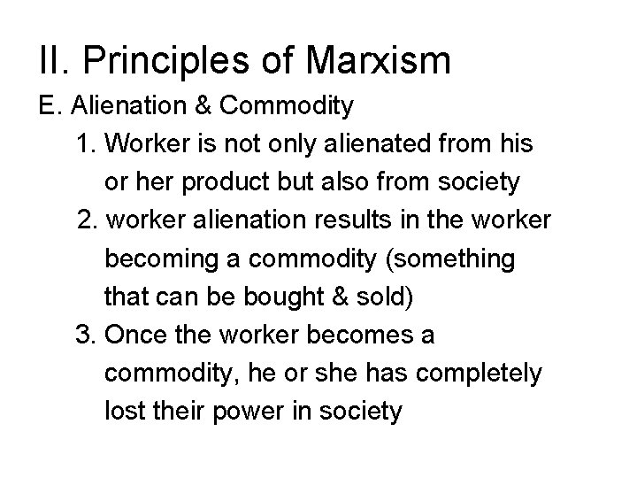 II. Principles of Marxism E. Alienation & Commodity 1. Worker is not only alienated