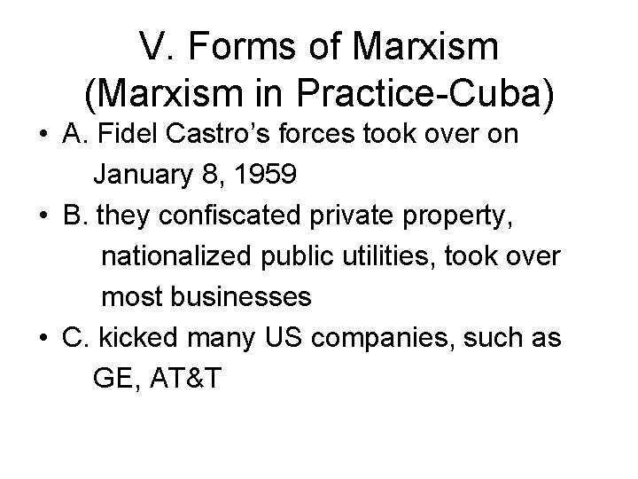 V. Forms of Marxism (Marxism in Practice-Cuba) • A. Fidel Castro’s forces took over