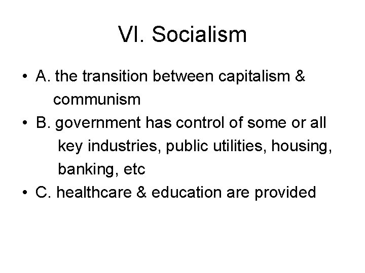 VI. Socialism • A. the transition between capitalism & communism • B. government has