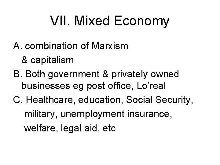 VII. Mixed Economy A. combination of Marxism & capitalism B. Both government & privately