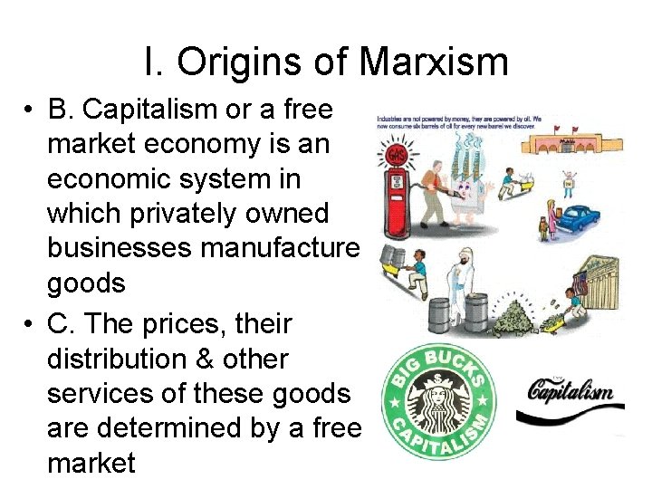 I. Origins of Marxism • B. Capitalism or a free market economy is an