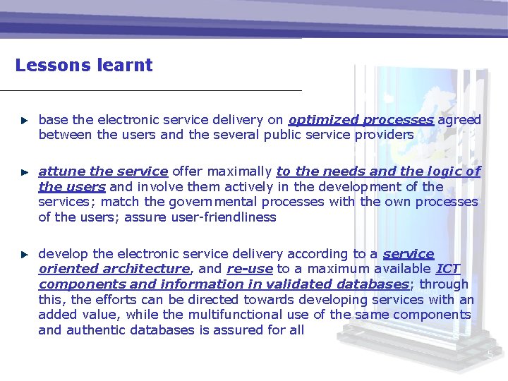 Lessons learnt base the electronic service delivery on optimized processes agreed between the users